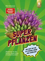 Superpflanzen - Alleskönner für den Garten: robust, schön & insektenfreundlich. Uns haut nix um: 84 Stauden, Bäume und Sträucher