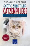 Susanne Herzog: Exotic Shorthair Katzenpflege – Pflege, Ernährung und häufige Krankheiten rund um Deine Exotische Kurzhaar 