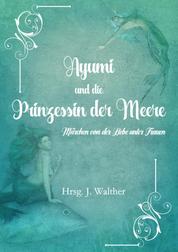Ayumi und die Prinzessin der Meere - Märchen von der Liebe unter Frauen