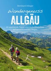 Wandergenuss Allgäu - 40 spannende Natur- und Kulturerlebnisse auf aussichtsreichen Wegen