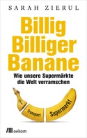 Sarah Zierul: Billig. Billiger. Banane 