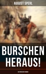 Burschen heraus! (Historischer Roman) - Befreiungskriege - Geschichte aus der Zeit unserer tiefsten Erniedrigung