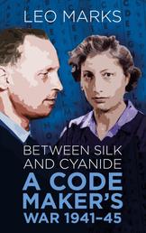 Between Silk and Cyanide - A Code Maker's War 1941-45