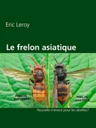 Eric Leroy: Le frelon asiatique 