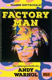 Factory Man. Die Lebensgeschichte des Andy Warhol - Mit farbigen Bildern und Fotos