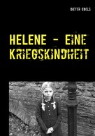 Dieter Ebels: HELENE - Eine Kriegskindheit 