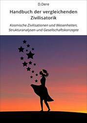 Handbuch der vergleichenden Zivilisatorik - Kosmische Zivilisationen und Wesenheiten, Strukturanalysen und Gesellschaftskonzepte