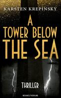 Karsten Krepinsky: A Tower Below The Sea 