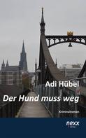 Adi Hübel: Der Hund muss weg 
