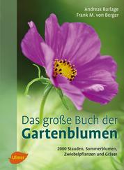 Das große Buch der Gartenblumen - 2000 Stauden, Sommerblumen, Zwiebelpflanzen und Gräser