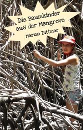 Die Baumkinder aus der Mangrove - Ein Abenteuerbuch von einem Kind für Kinder