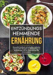 Entzündungshemmende Ernährung - Das große Kochbuch mit schnellen, einfachen und gesunden Rezepten zur Bekämpfung von Entzündungen und zur Unterstützung des Immunsystems.
