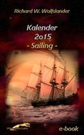 Richard W. Wolfslander: Richard W. Wolfslander Kalender 2015 Sailing 