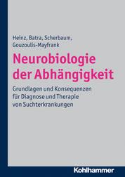 Neurobiologie der Abhängigkeit - Grundlagen und Konsequenzen für Diagnose und Therapie von Suchterkrankungen
