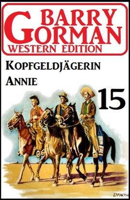 ​Kopfgeldjägerin Annie: Barry Gorman Western Edition 15