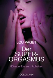 Der Super-Orgasmus - Höhepunkte zum Abheben -