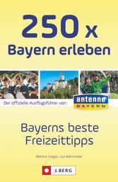 250 x Bayern erleben - Bayerns beste Freizeittipps