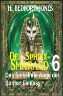 H. Bedford-Jones: Das funkelnde Auge der Sonne: Fantasy: Der Sphinx Smaragd 6 