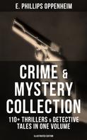 E. Phillips Oppenheim: Crime & Mystery Collection: 110+ Thrillers & Detective Tales in One Volume (Illustrated Edition) 