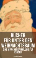 Wilhelm Raabe: Bücher für unter den Weihnachtsbaum - Eine Märchensammlung für Kinder (Illustrierte Ausgabe) ★★★★★