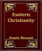 Annie Besant: Esoteric Christianity 