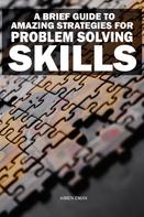 Aimen Eman: A Brief Guide to Amazing Strategies for Problem Solving Skills 