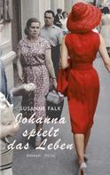 Susanne Falk: Johanna spielt das Leben ★★★★