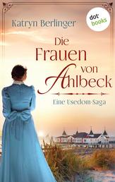 Die Frauen von Ahlbeck - Roman | Ein mitreißender historischer Schicksalsroman auf der Insel Usedom