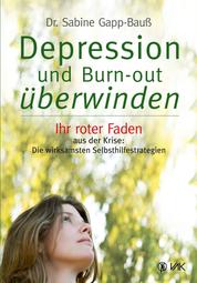 Depression und Burn-out überwinden - Ihr roter Faden aus der Krise: Die wirksamsten Selbsthilfestrategien