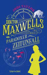 Doktor Maxwells paradoxer Zeitunfall - Roman - Urkomische Zeitreiseabenteuer: die fantastische Bestsellerserie aus England