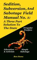 Ben Stone: Sedition, Subversion, And Sabotage Field Manual No. 1 