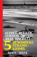 Alfred Bekker: 5 Besondere Strandkrimis April 2023 