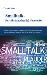 Smalltalk-Kurs für (angehende) Netzwerker - Erweitern Sie Ihr Netzwerk monatlich um über 100 neue Menschen und gewinnen Sie dadurch eine solide Basis für den Aufbau Ihres Business.