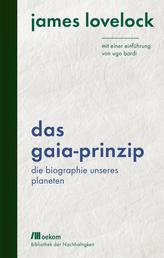 Das Gaia-Prinzip - Die Biographie unseres Planeten. Mit einer Einführung von Ugo Bardi