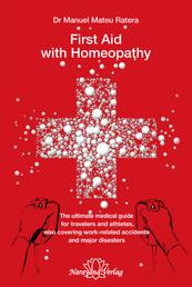 First Aid with Homeopathy - The ultimate medical guide for travelers and athletes, also covering work-related accidents and major disasters