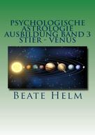 Beate Helm: Psychologische Astrologie - Ausbildung Band 3: Stier - Venus 