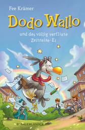 Dodo Wallo und das völlig verflixte Zeitreise-Ei - Humorvolles Kinderbuch für Mädchen und Jungs ab 8 Jahren
