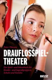 Drauflosspieltheater - Ein Spiel- und Ideenbuch für Kinder- und Jugendgruppen, Schule und Familie