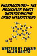 Tanzir Islam Britto: Pharmacology- The Molecular Dance: Understanding Drug Interactions 