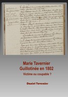 Daniel Tavernier: Marie Tavernier guillotinée en 1802 