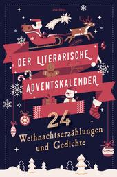 Der literarische Adventskalender. 24 Weihnachtserzählungen und Gedichte - Von Goethe, Ringelnatz, Lagerlöf und 21 weiteren AutorenInnen der Weltliteratur