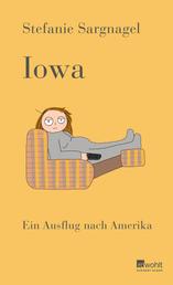 Iowa - Ein Ausflug nach Amerika | Mit bissigem Humor und entwaffnend ehrlich - Bestsellerautorin Stefanie Sargnagel über die USA