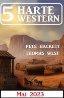 Pete Hackett: 5 Harte Western Mai 2023 