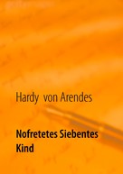 Hardy von Arendes: Nofretetes siebentes Kind 