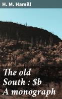 H. M. Hamill: The old South : A monograph 