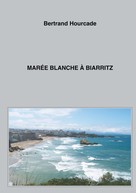 Bertrand Hourcade: Marée blanche à Biarritz 