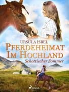 Ursula Isbel: Pferdeheimat im Hochland - Schottischer Sommer ★★★★★
