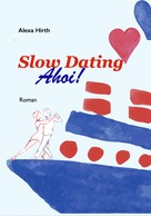 Alexa Hirth: Slow Dating Ahoi! ★★★★★