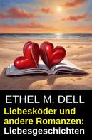 Ethel M. Dell: Liebesköder und andere Romanzen: Liebesgeschichten 