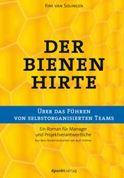 Der Bienenhirte – über das Führen von selbstorganisierten Teams - Ein Roman für Manager und Projektverantwortliche